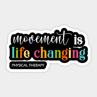 Physical Therapy movement is life changing Therapy Assistant Sticker